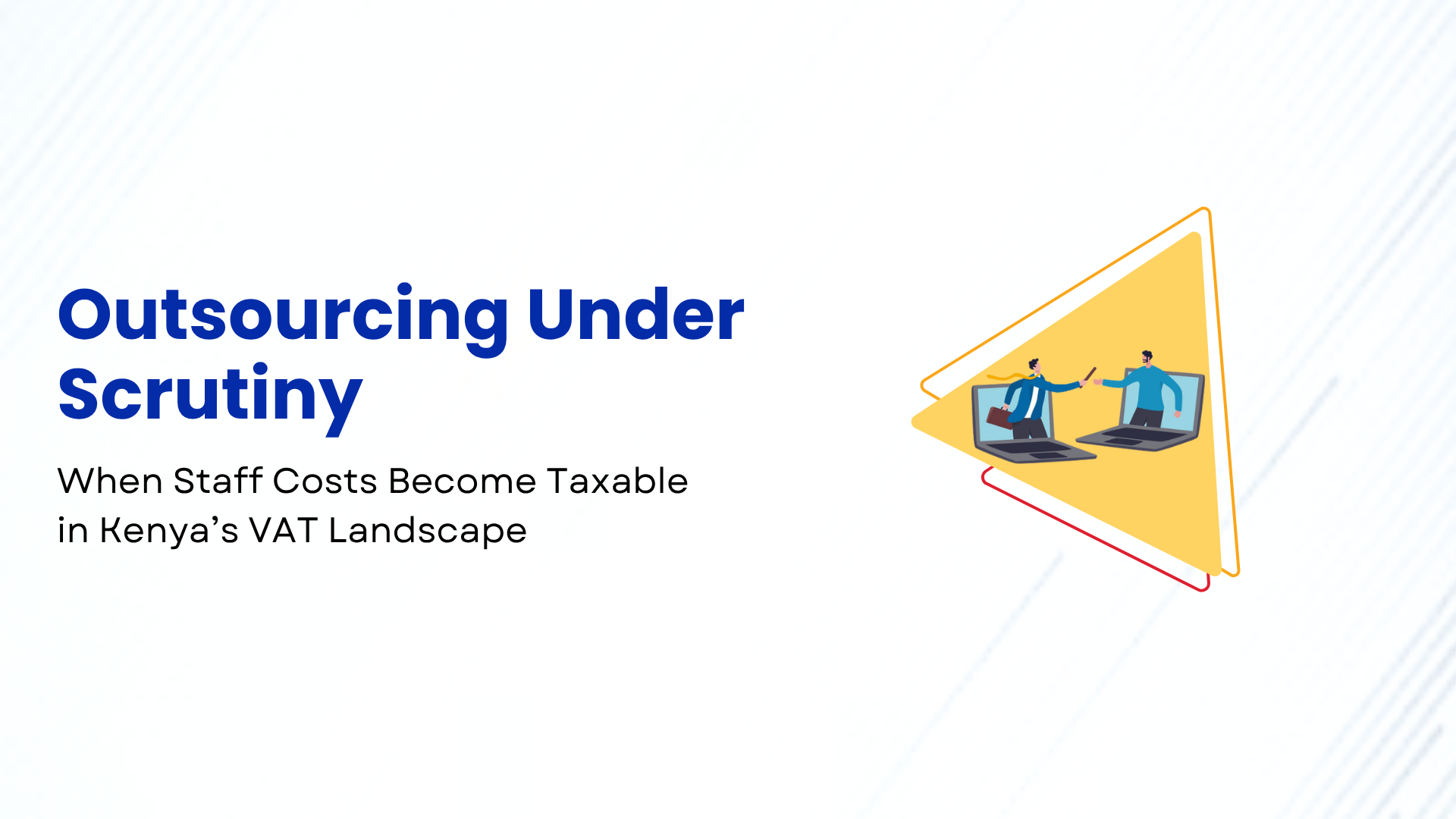 Outsourcing Under Scrutiny: When Staff Costs Become Taxable in Kenya’s VAT Landscape 