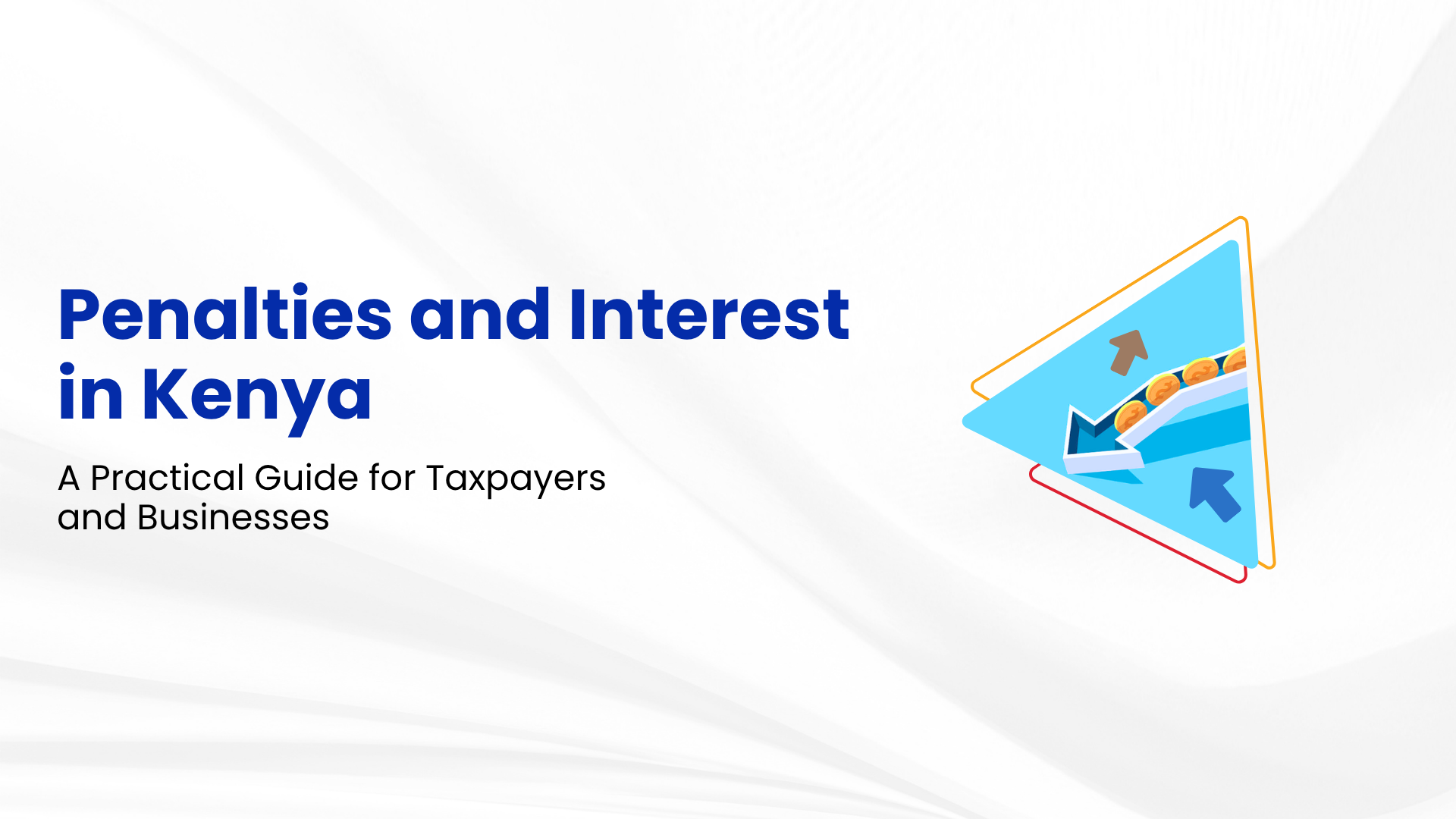 Penalties and Interest in Kenya: A Practical Guide for Taxpayers and Businesses