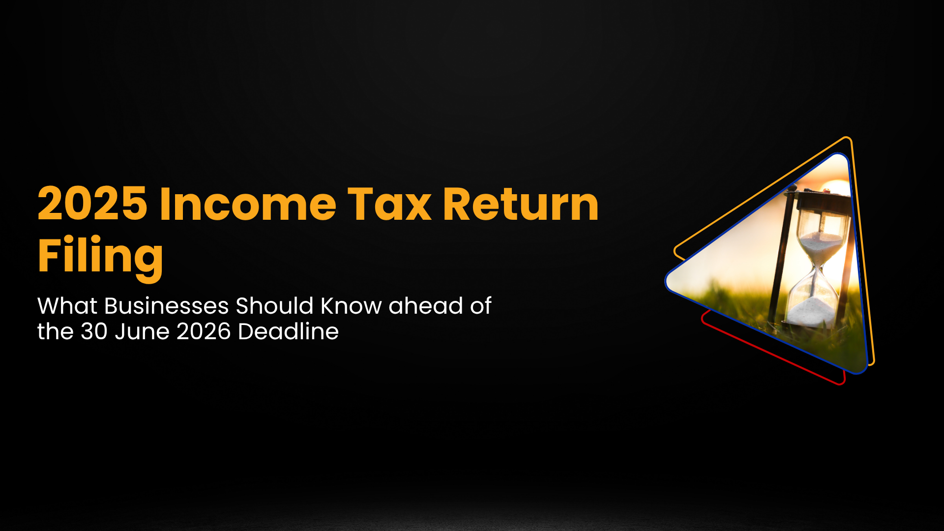 2025 Income Tax Return Filing: What Businesses Should Know ahead of the 30 June 2026 Deadline