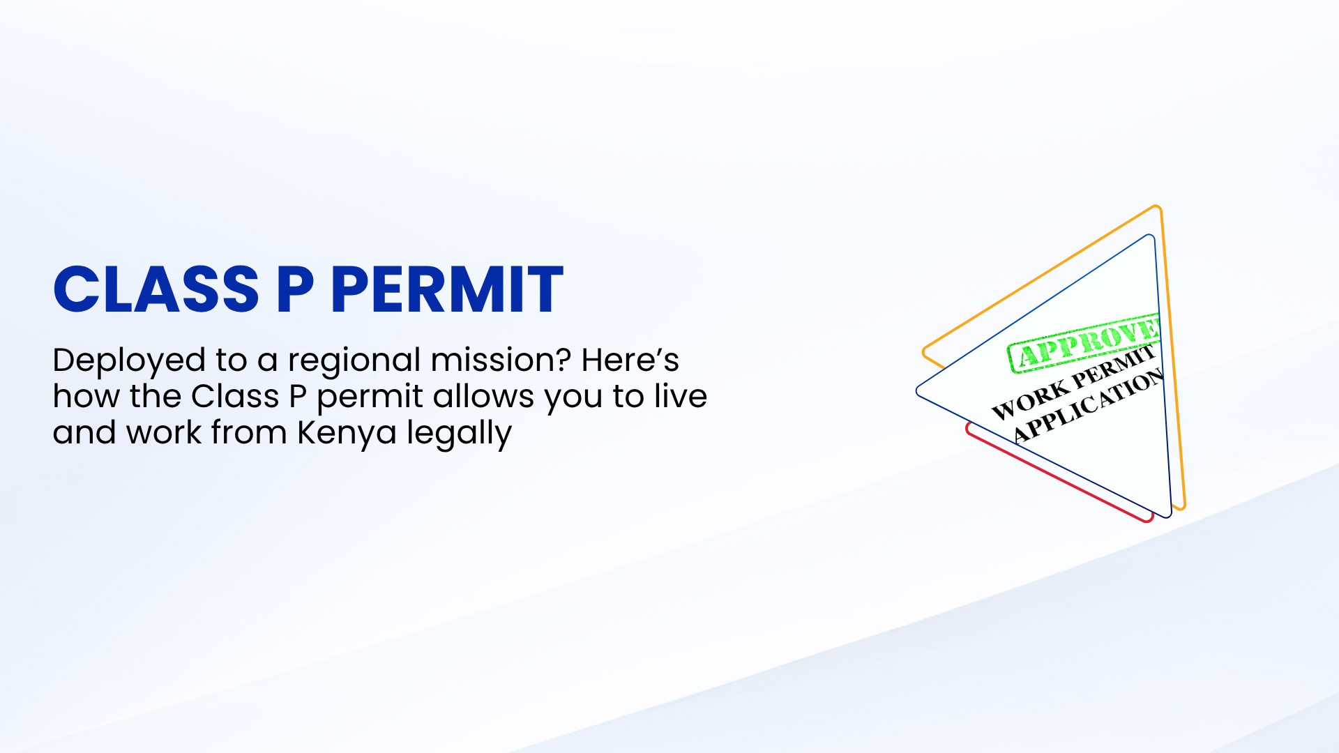 DEPLOYED TO A REGIONAL MISSION? HERE’S HOW THE CLASS P PERMIT ALLOWS YOU TO LIVE AND WORK FROM KENYA LEGALLY