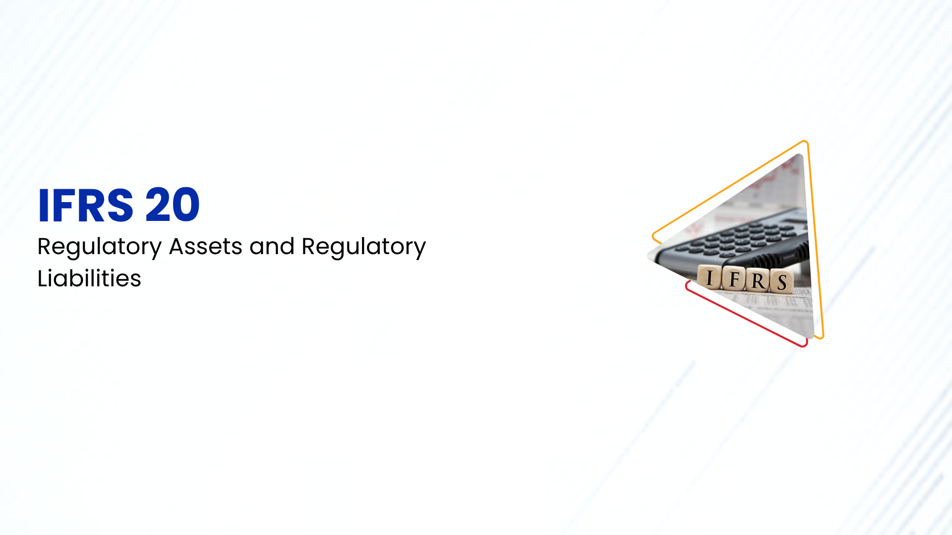 IFRS 20: Regulatory Assets and Regulatory Liabilities
