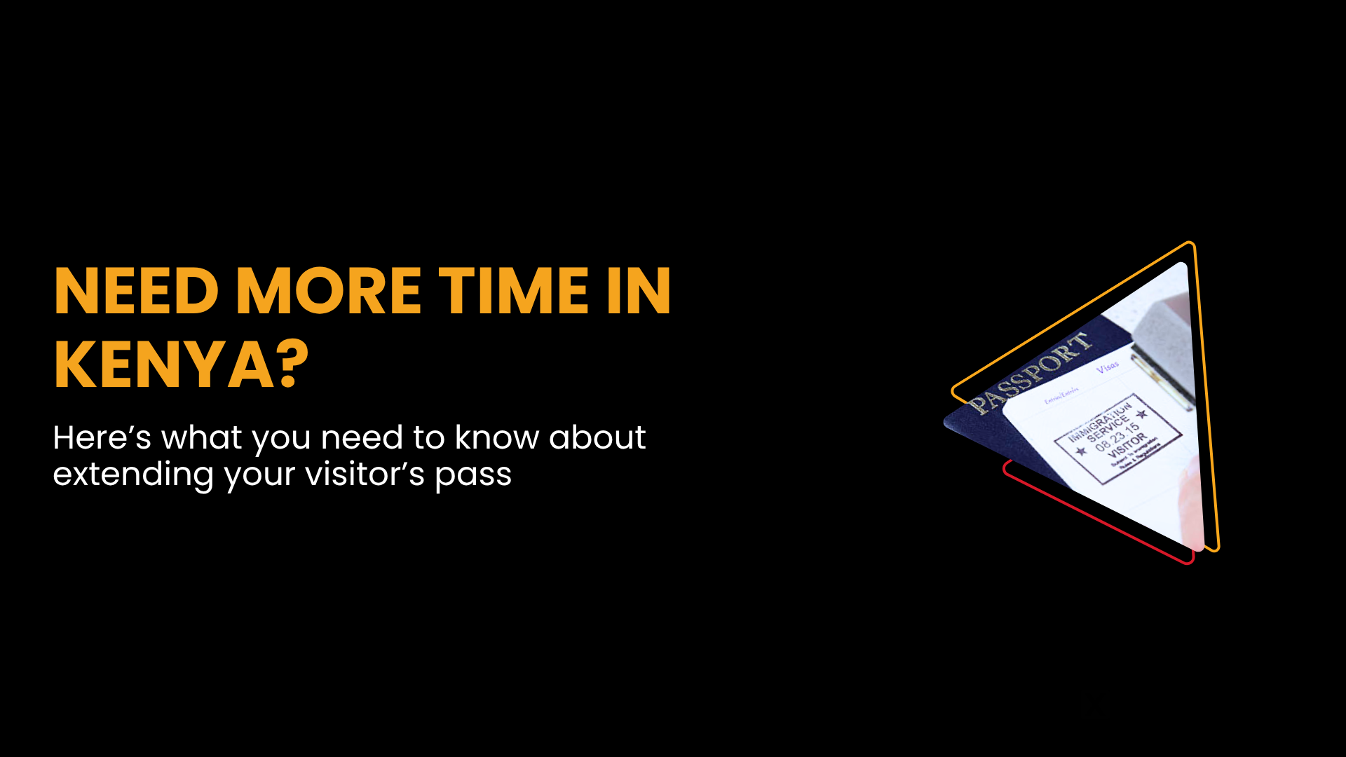 NEED MORE TIME IN KENYA? HERE’S WHAT YOU NEED TO KNOW ABOUT EXTENDING YOUR VISITOR’S PASS.